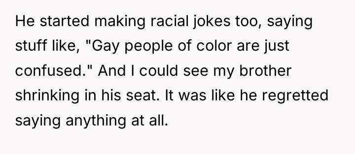 He started making racial jokes too, saying stuff like, "Gay...