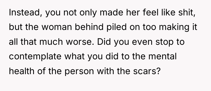 Instead, you not only made her feel like shit, but...