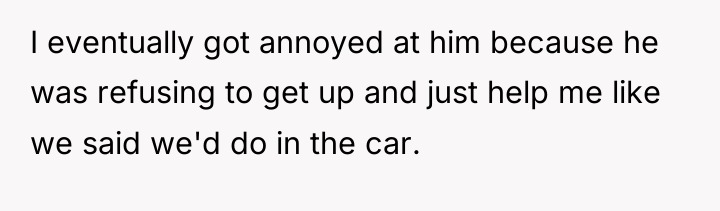 I eventually got annoyed at him because he was refusing...