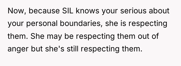 Now, because SIL knows your serious about your personal boundaries,...