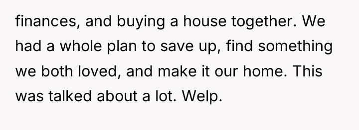 finances, and buying a house together. We had a whole...