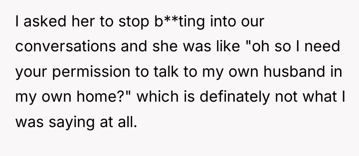 I asked her to stop b**ting into our conversations and...