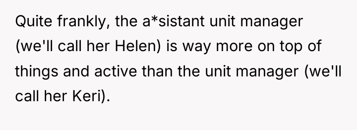 Quite frankly, the a*sistant unit manager (we'll call her Helen)...