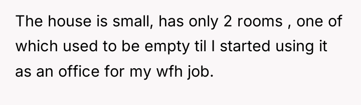 The house is small, has only 2 rooms , one...