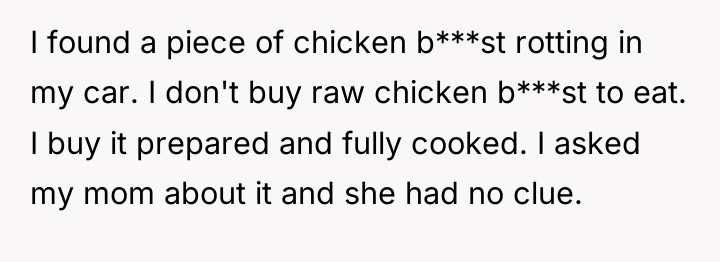 I found a piece of chicken b***st rotting in my...