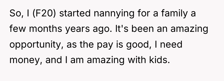 So, I (F20) started nannying for a family a few...