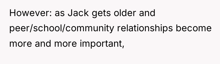 However: as Jack gets older and peer/school/community relationships become more...