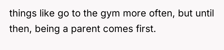 things like go to the gym more often, but until...