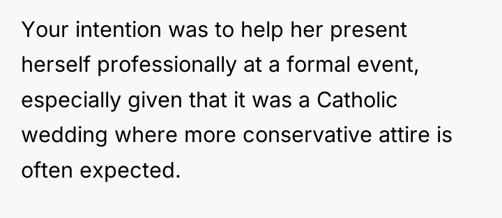 Your intention was to help her present herself professionally at...