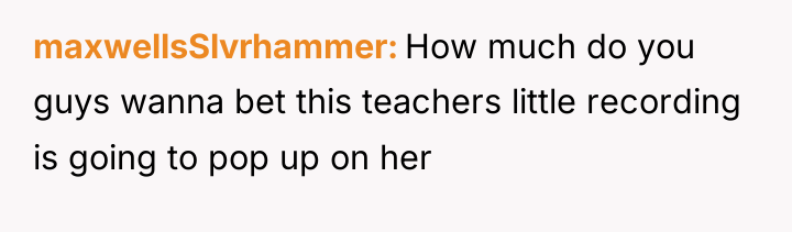 maxwellsSlvrhammer How much do you guys wanna bet this teachers...