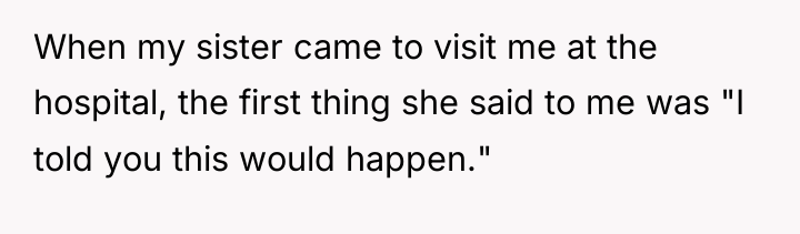 When my sister came to visit me at the hospital,...