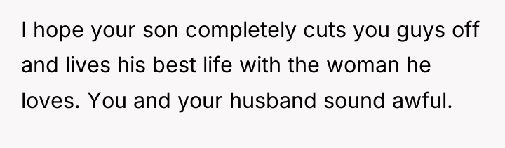 I hope your son completely cuts you guys off and...