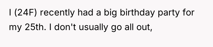 I (24F) recently had a big birthday party for my...