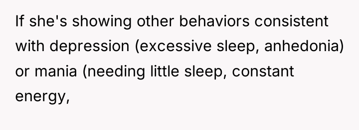 If she's showing other behaviors consistent with depression (excessive sleep,...