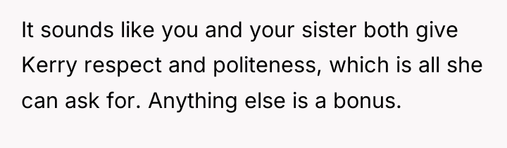 It sounds like you and your sister both give Kerry...