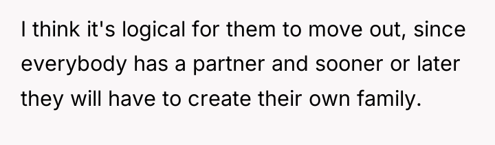 I think it's logical for them to move out, since...