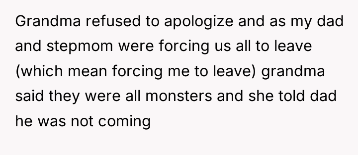 Grandma refused to apologize and as my dad and stepmom...