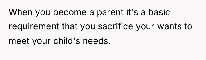 When you become a parent it's a basic requirement that...