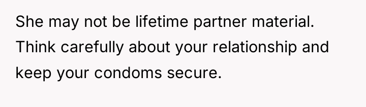 She may not be lifetime partner material. Think carefully about...