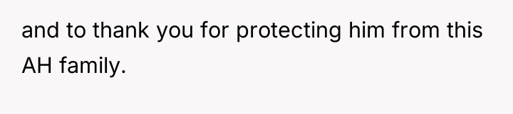 and to thank you for protecting him from this AH...