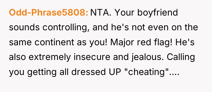 Odd-Phrase5808 NTA. Your boyfriend sounds controlling, and he's not even...