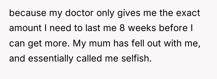 because my doctor only gives me the exact amount I...