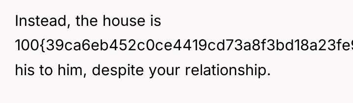Instead, the house is 100{39ca6eb452c0ce4419cd73a8f3bd18a23fe95ab4febb092bc2ab1b542eeea82f} his to him, despite your...