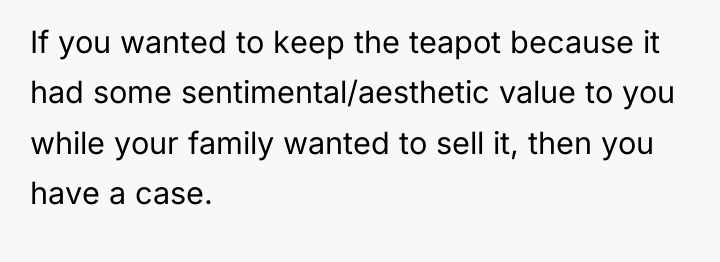 If you wanted to keep the teapot because it had...