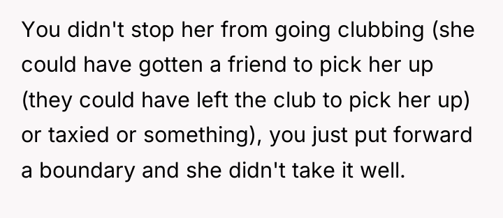 You didn't stop her from going clubbing (she could have...