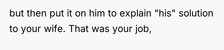 but then put it on him to explain "his" solution...
