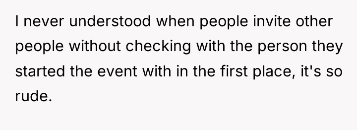 I never understood when people invite other people without checking...