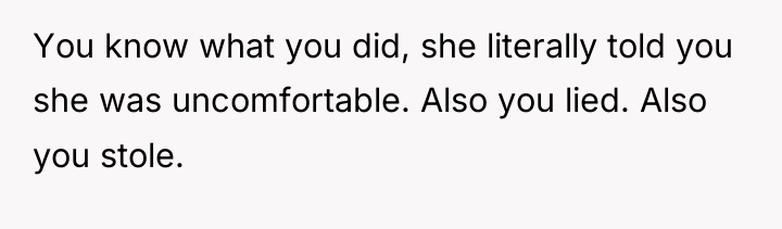 You know what you did, she literally told you she...