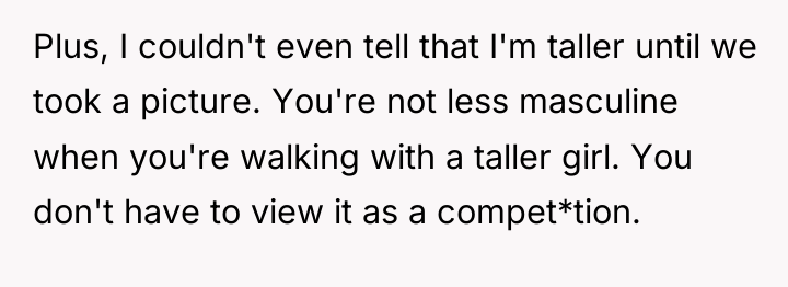 Plus, I couldn't even tell that I'm taller until we...