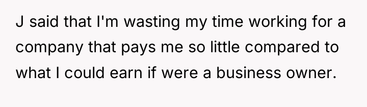 J said that I'm wasting my time working for a...