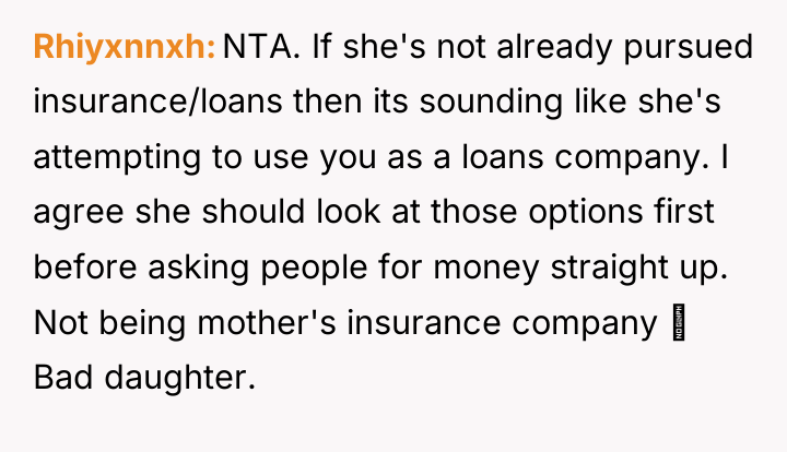 Rhiyxnnxh NTA. If she's not already pursued insurance/loans then its...