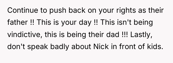 Continue to push back on your rights as their father...
