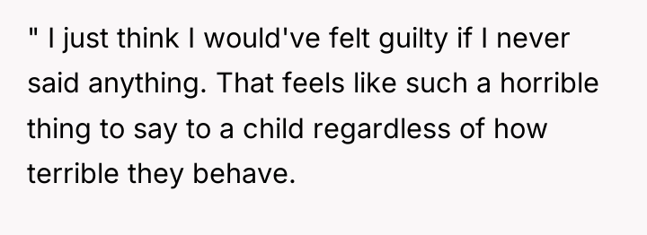 " I just think I would've felt guilty if I...