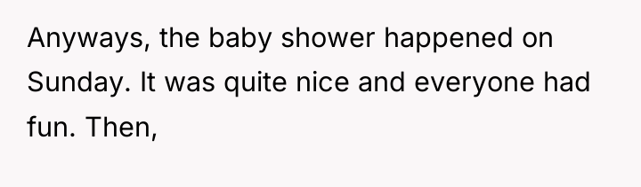 Anyways, the baby shower happened on Sunday. It was quite...