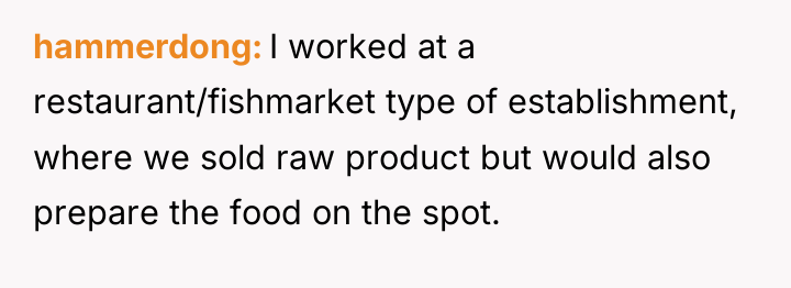 hammerdong I worked at a restaurant/fishmarket type of establishment, where...