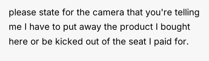 please state for the camera that you're telling me I...