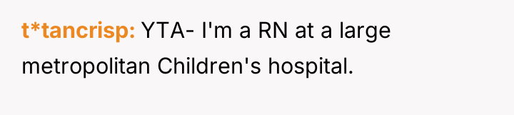 t*tancrisp YTA- I'm a RN at a large metropolitan Children's...