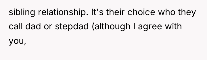 sibling relationship. It's their choice who they call dad or...