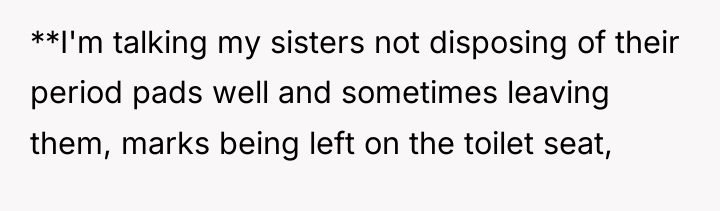 **I'm talking my sisters not disposing of their period pads...