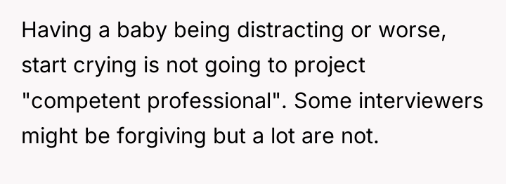Having a baby being distracting or worse, start crying is...