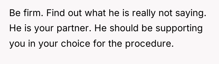 Be firm. Find out what he is really not saying....