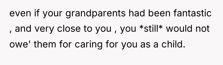 even if your grandparents had been fantastic , and very...