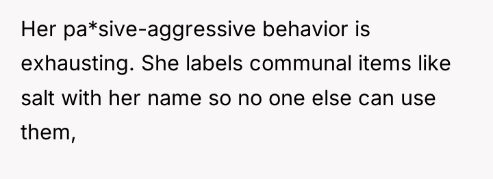 Her pa*sive-aggressive behavior is exhausting. She labels communal items like...