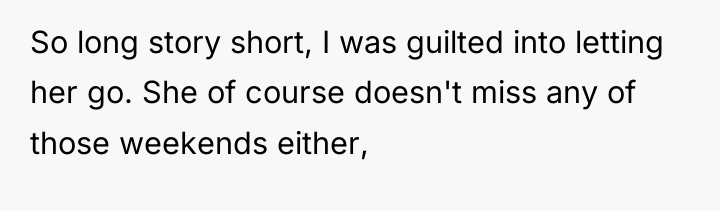 So long story short, I was guilted into letting her...