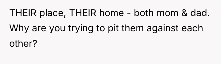 THEIR place, THEIR home - both mom & dad. Why...