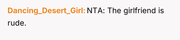 Dancing_Desert_Girl NTA: The girlfriend is rude.